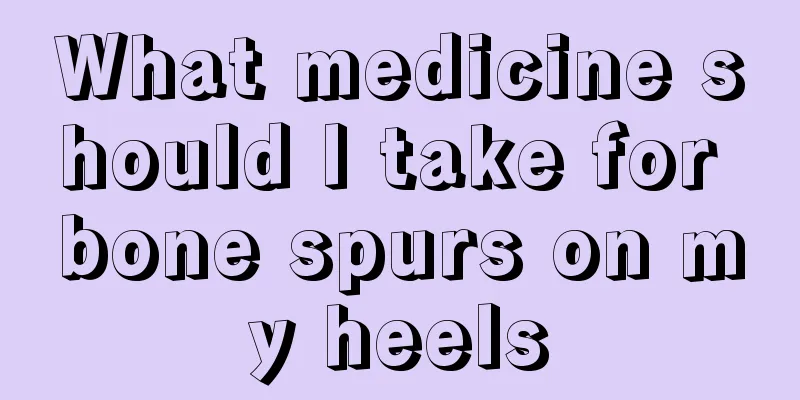 What medicine should I take for bone spurs on my heels