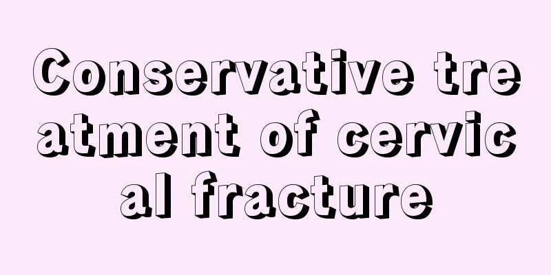 Conservative treatment of cervical fracture