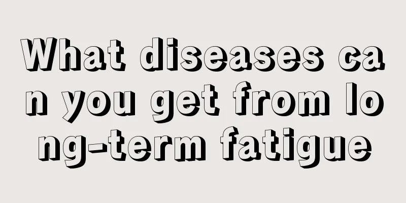 What diseases can you get from long-term fatigue