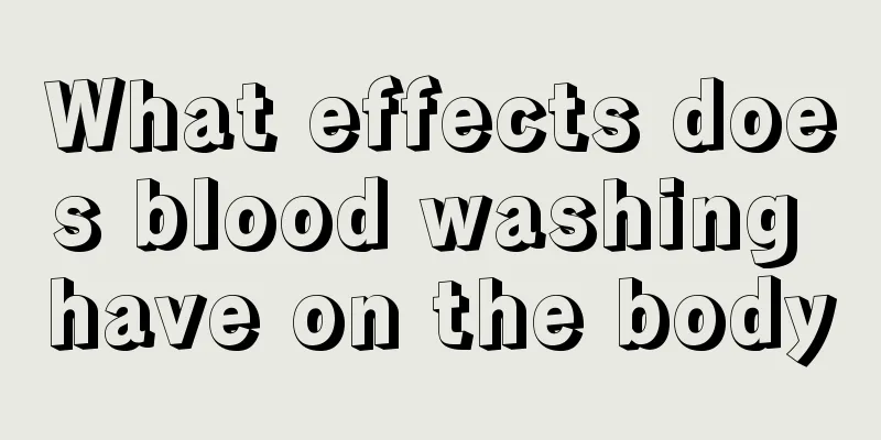 What effects does blood washing have on the body