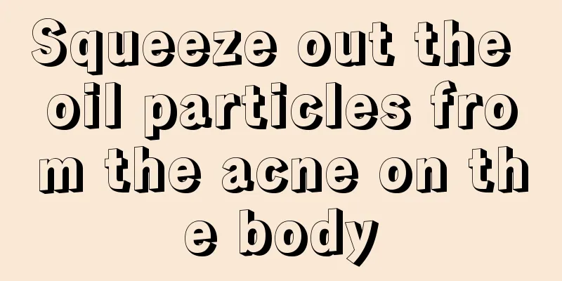 Squeeze out the oil particles from the acne on the body