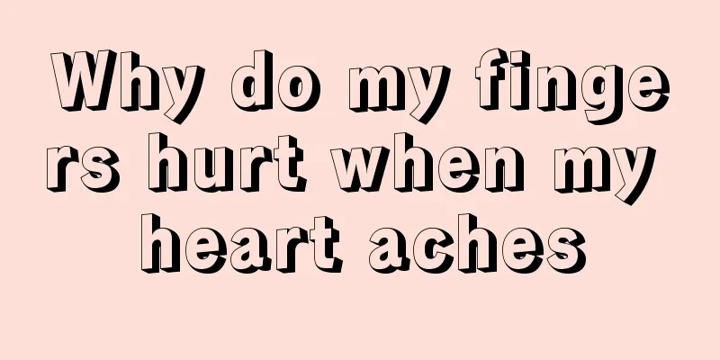 Why do my fingers hurt when my heart aches