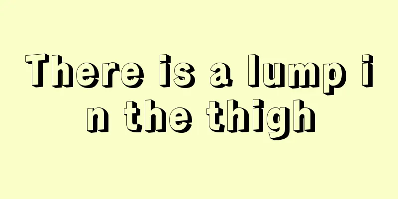 There is a lump in the thigh