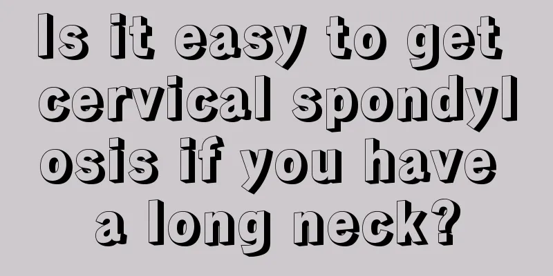Is it easy to get cervical spondylosis if you have a long neck?