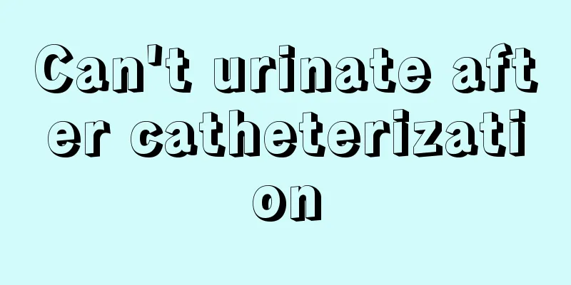 Can't urinate after catheterization
