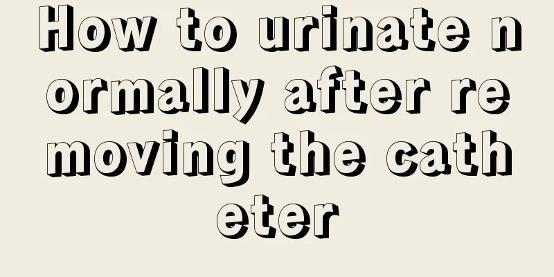 How to urinate normally after removing the catheter