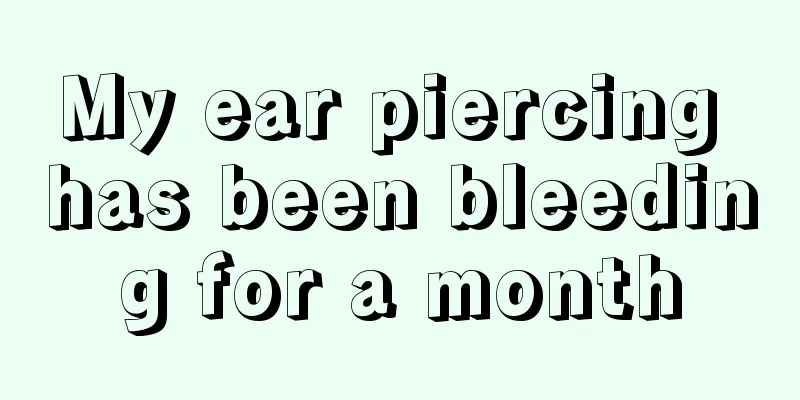 My ear piercing has been bleeding for a month
