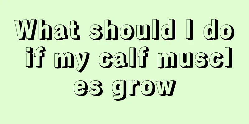 What should I do if my calf muscles grow