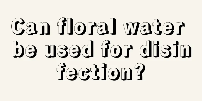Can floral water be used for disinfection?