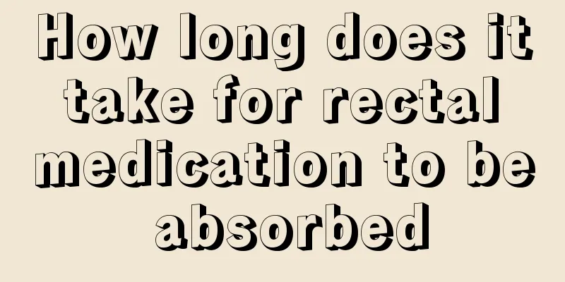 How long does it take for rectal medication to be absorbed