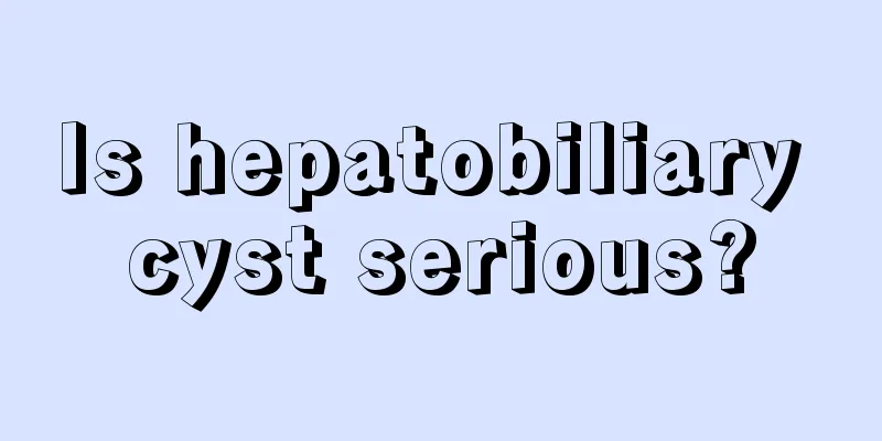 Is hepatobiliary cyst serious?