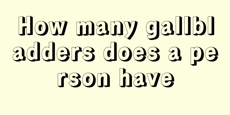 How many gallbladders does a person have