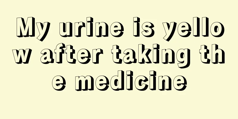 My urine is yellow after taking the medicine