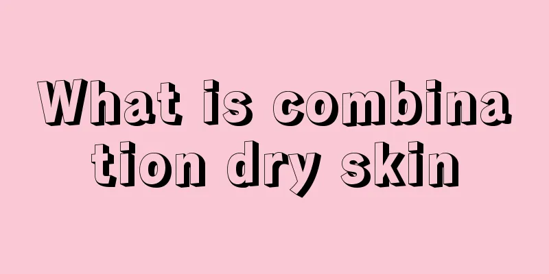 What is combination dry skin