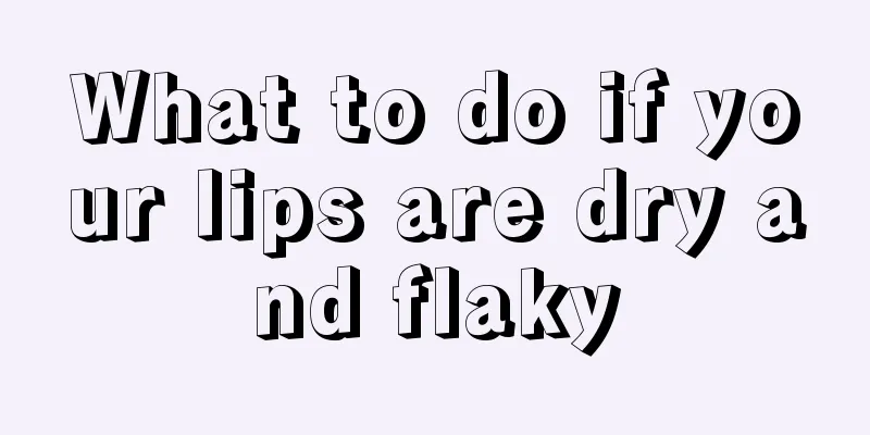 What to do if your lips are dry and flaky
