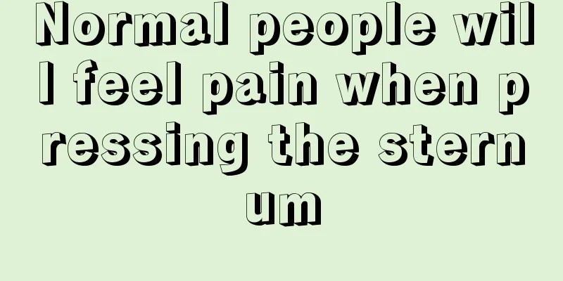 Normal people will feel pain when pressing the sternum