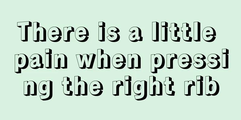 There is a little pain when pressing the right rib