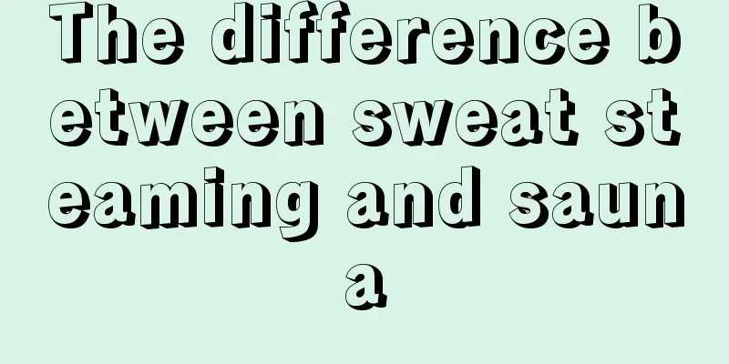The difference between sweat steaming and sauna