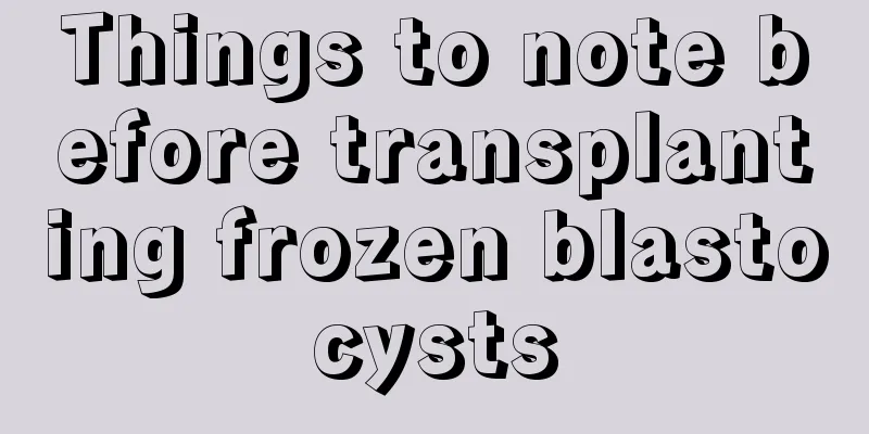 Things to note before transplanting frozen blastocysts