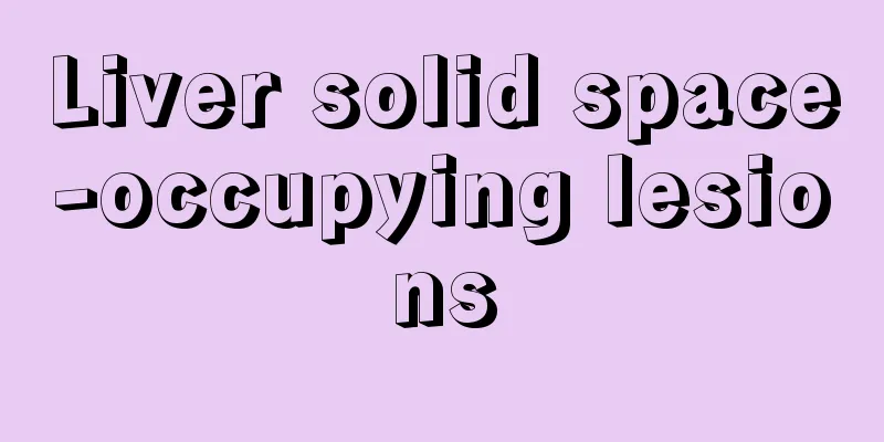 Liver solid space-occupying lesions
