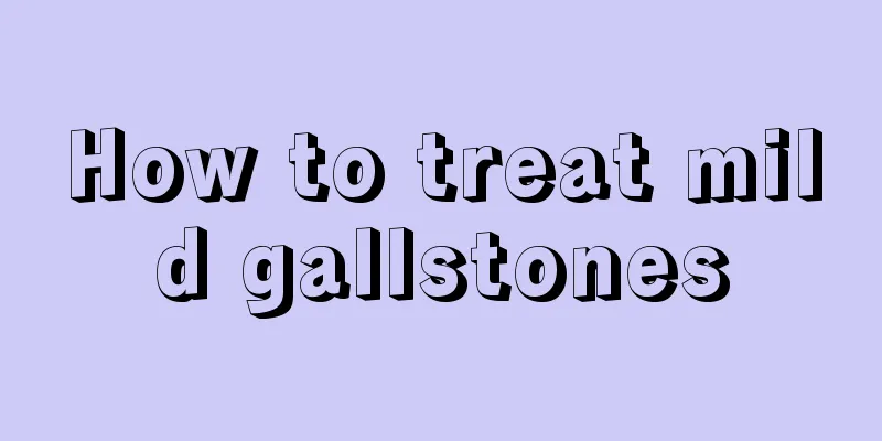 How to treat mild gallstones