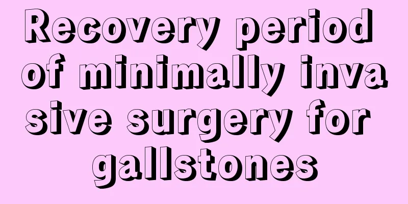 Recovery period of minimally invasive surgery for gallstones