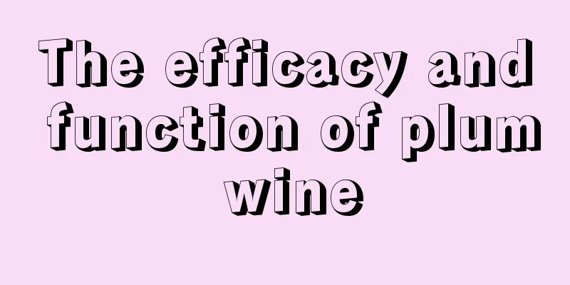 The efficacy and function of plum wine