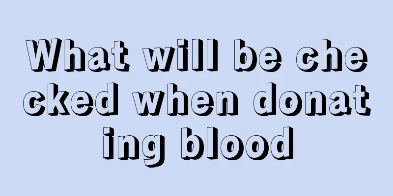 What will be checked when donating blood