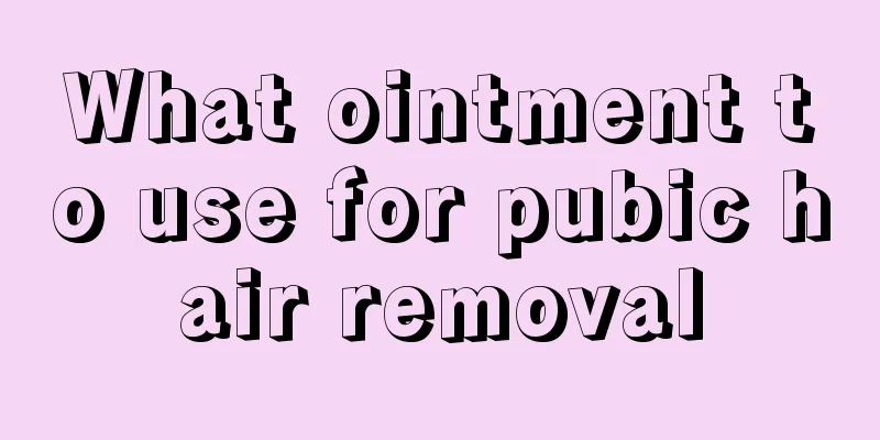 What ointment to use for pubic hair removal