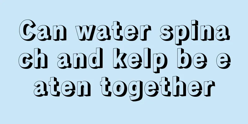 Can water spinach and kelp be eaten together