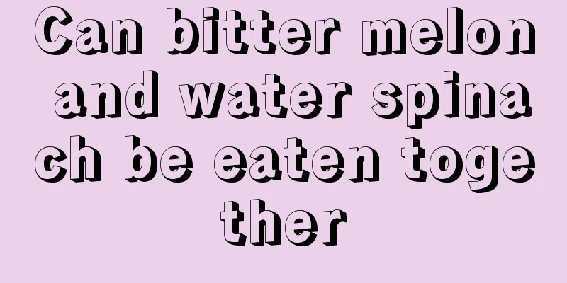 Can bitter melon and water spinach be eaten together