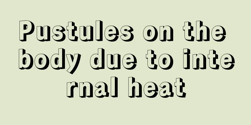 Pustules on the body due to internal heat
