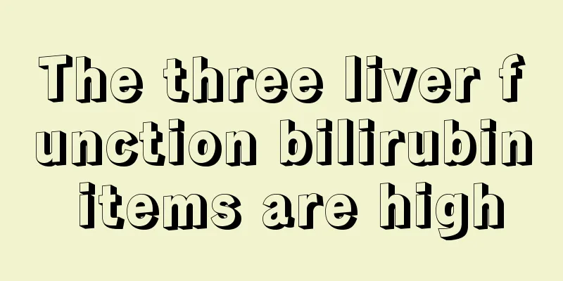 The three liver function bilirubin items are high