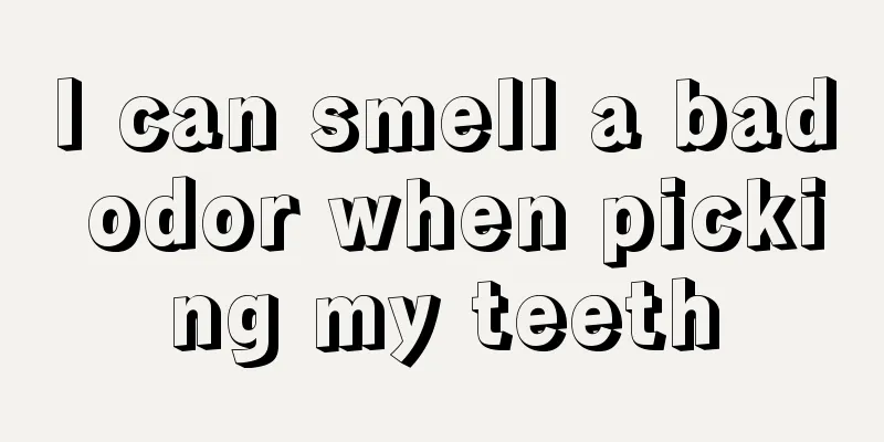 I can smell a bad odor when picking my teeth