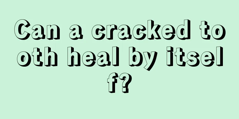 Can a cracked tooth heal by itself?