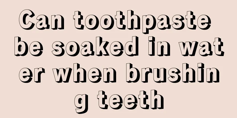 Can toothpaste be soaked in water when brushing teeth