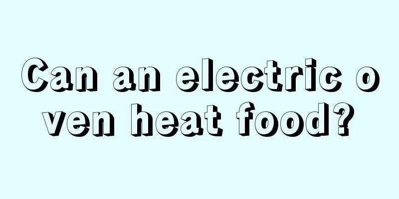 Can an electric oven heat food?