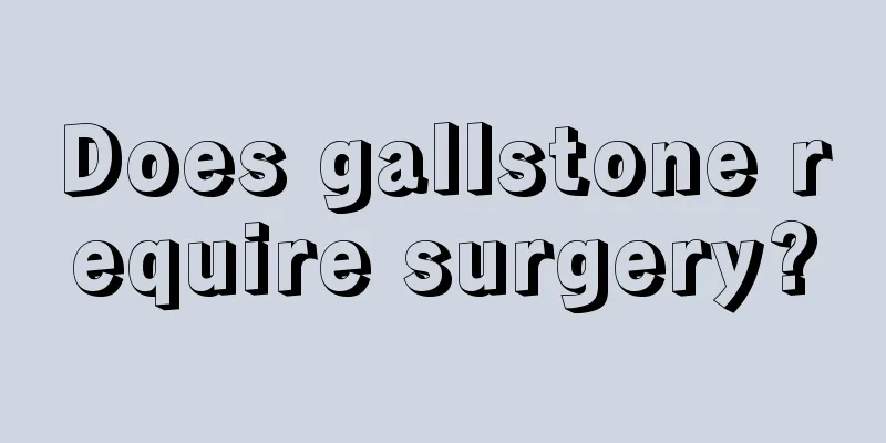 Does gallstone require surgery?