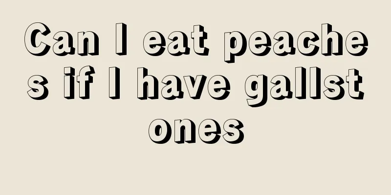 Can I eat peaches if I have gallstones