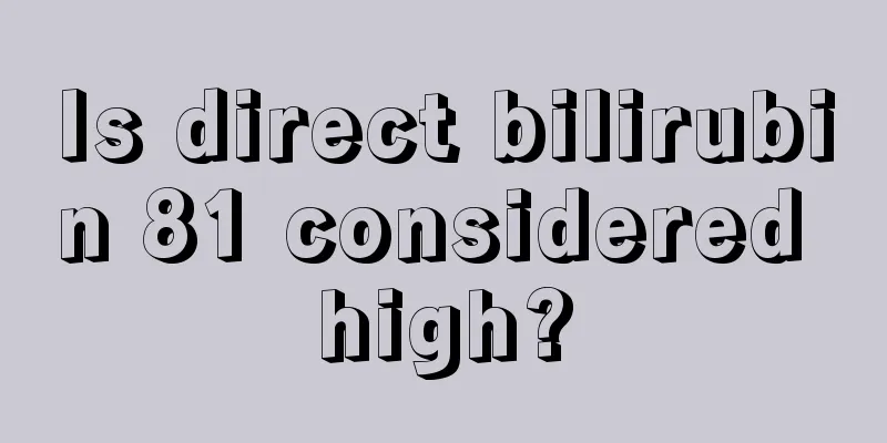Is direct bilirubin 81 considered high?