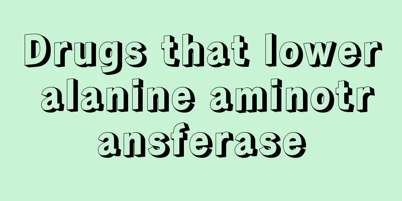 Drugs that lower alanine aminotransferase