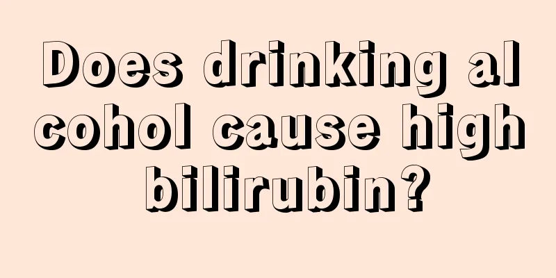 Does drinking alcohol cause high bilirubin?