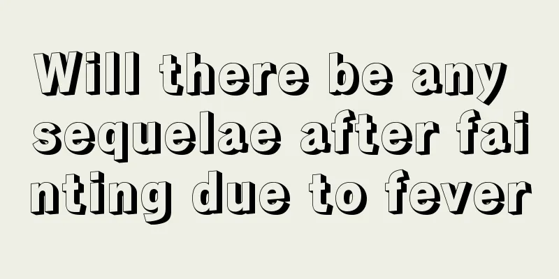 Will there be any sequelae after fainting due to fever