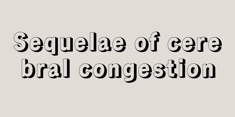 Sequelae of cerebral congestion