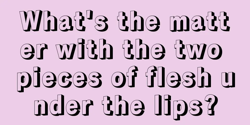 What's the matter with the two pieces of flesh under the lips?