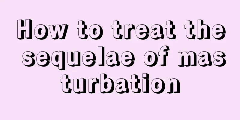 How to treat the sequelae of masturbation