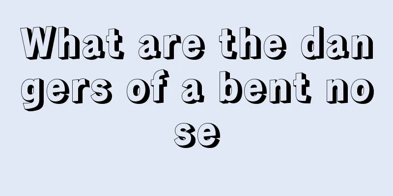 What are the dangers of a bent nose