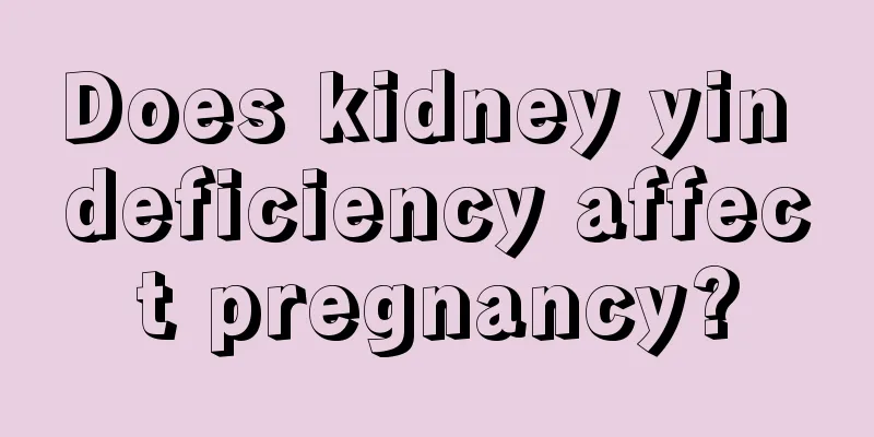 Does kidney yin deficiency affect pregnancy?