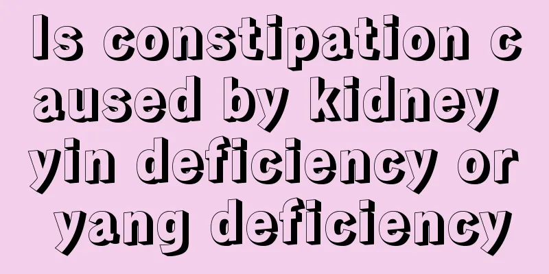 Is constipation caused by kidney yin deficiency or yang deficiency
