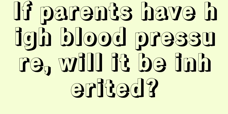 If parents have high blood pressure, will it be inherited?